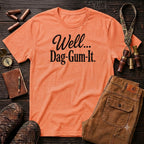 Well Dag-Gum-It T-Shirt