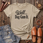 Well Dag-Gum-It T-Shirt