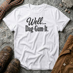 Well Dag-Gum-It T-Shirt