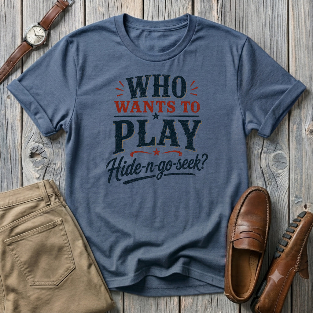 Who wants to play Hide-n-go-seek? T-Shirt