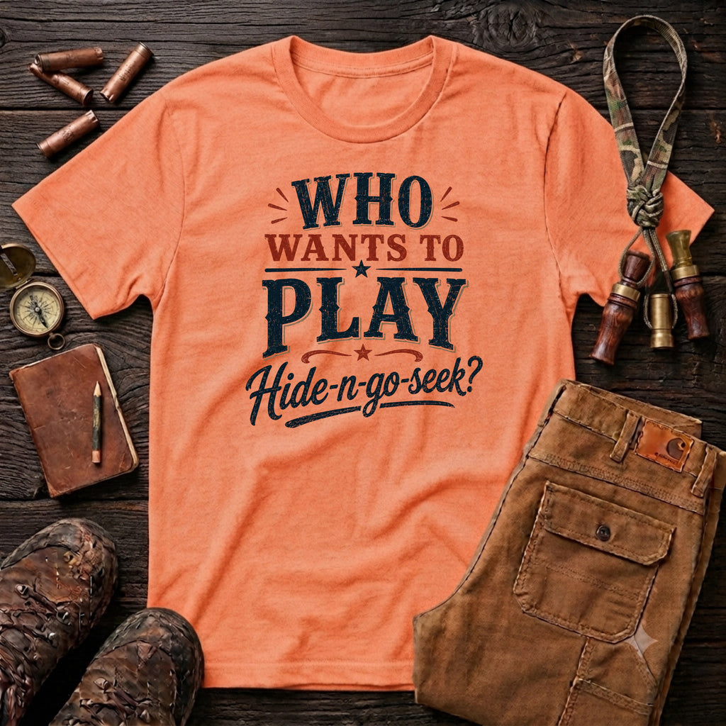 Who wants to play Hide-n-go-seek? T-Shirt