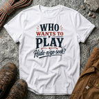 Who wants to play Hide-n-go-seek? T-Shirt