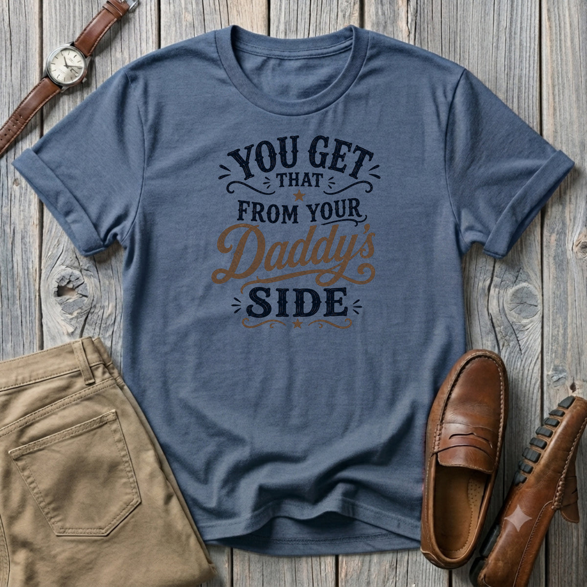 You get that from your daddy's side T-Shirt
