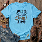 You get that from your daddy's side T-Shirt